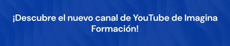 ¡Descubre el nuevo canal de YouTube de Imagina Formación!