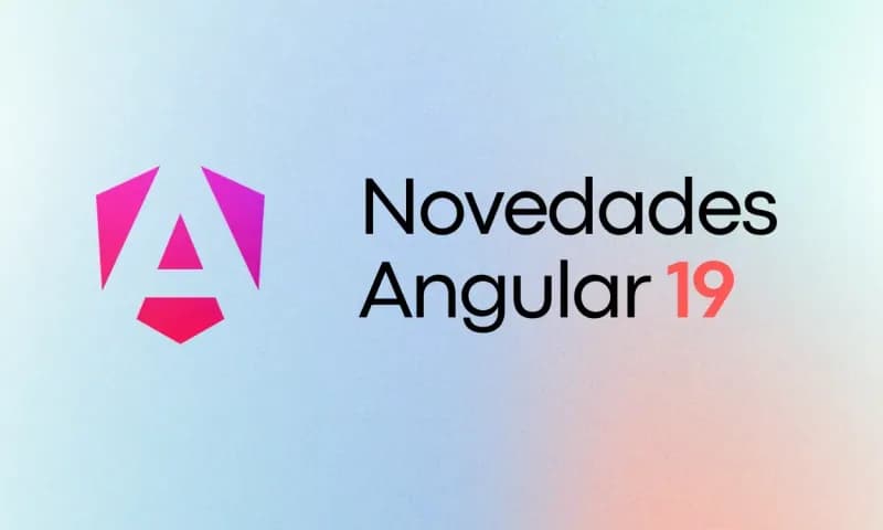 Novedades de Angular 19: Descubre la Última Versión
